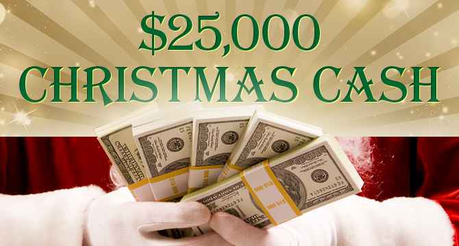 $25,000 CHRISTMAS CASH